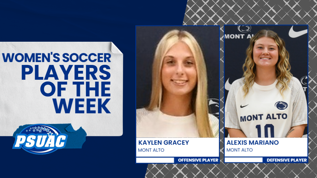 Penn State Mont Alto's Kaylen Gracey and Alexis Mariano were named PSUAC Women's Soccer Players of the Week for the week ending October 5, 2025.